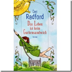 “Das Leben ist kein Gurkensandwich” Ceri Radford
