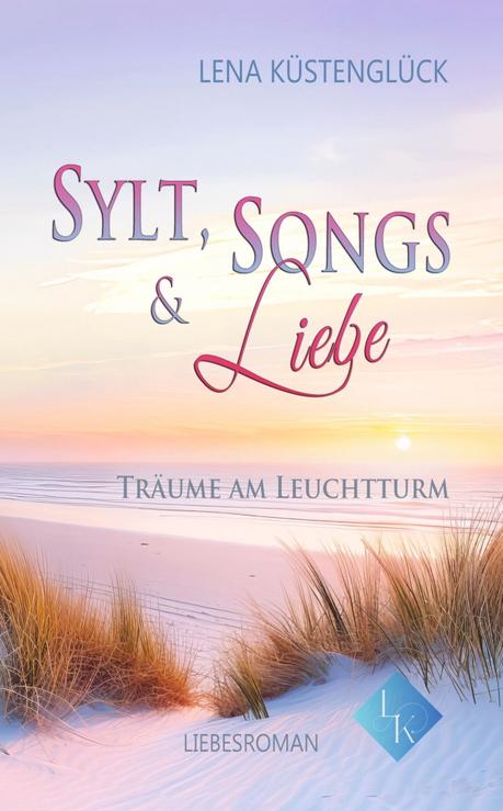 Sylt, Songs und Liebe – Träume am Leuchtturm von Lena Küstenglück