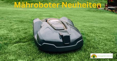 Mähroboter Neuheiten