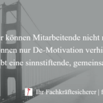 Motivation ist nicht möglich, man kann nur De-Motivation verhindern, um frustrierte Mitarbeiter zu vermeiden