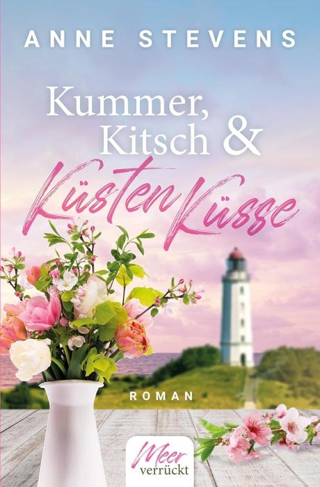 Kummer, Kitsch und Küstenküsse von Anne Stevens