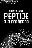 Peptide für Anfänger: Ein tiefer Einblick in die regenerativen Fähigkeiten von Peptiden - Leben Sie länger und gesünder, indem Sie kräftiger, ... und jugendlicher werden