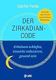 Der Zirkadian-Code: Erholsam schlafen, Gewicht reduzieren, gesund sein. So leben Sie im Einklang mit Ihrer inneren Uhr.