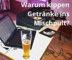 Warum kippen Getränke ins Mischpult oder über CDs?