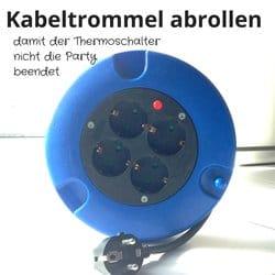 Immer die Kabeltrommel abrollen damit der Thermoschalter nicht die Party beendet