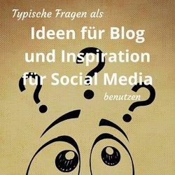 Typische Fragen als Ideen für Blog und Inspiration für Social Media benutzen