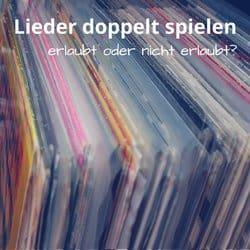 Lieder doppelt spielen – Erlaubt oder nicht?