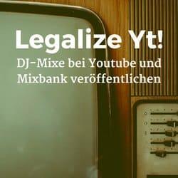 Legalize Yt! DJ-Mixe bei Youtube und Mixbank veröffentlichen