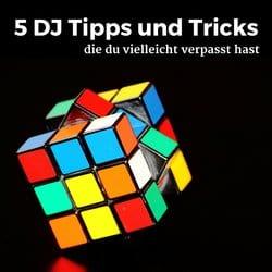 5 DJ Tipps und Tricks, die du vielleicht verpasst hast