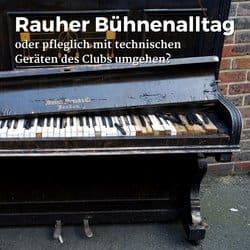 Rauher Bühnenalltag oder pfleglich mit technischen Geräten des Clubs umgehen?