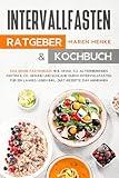 Intervallfasten - Ratgeber & Kochbuch: Das große Fastenbuch: 16:8, OMAD, 5:2, Alternierendes Fasten & Co. Gesund und schlank durch Intervallfasten für ein langes leben inkl. Diät-Rezepte zum Abnehmen