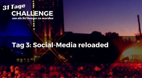 Social Media reloaded – DJ-Challenge Tag 3