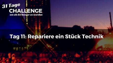 Repariere ein Stück Technik – DJ-Challenge Tag 11