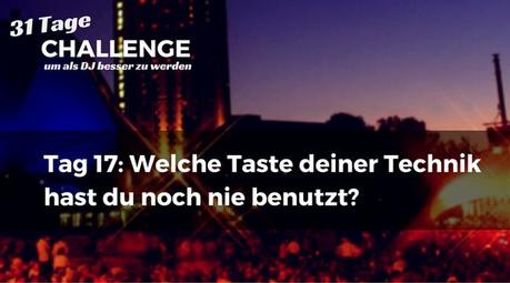 Welche Taste deiner Technik hast du noch nie benutzt? – DJ-Challenge Tag 17