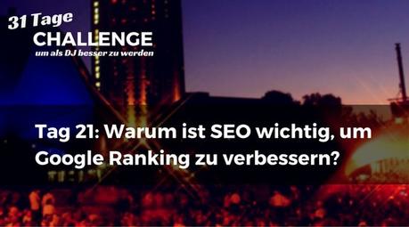 Warum ist SEO wichtig, um Google Ranking zu verbessern? DJ-Challenge Tag 21