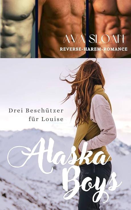 Alaska Boys – Drei Beschützer für Louise von Ava Sloan