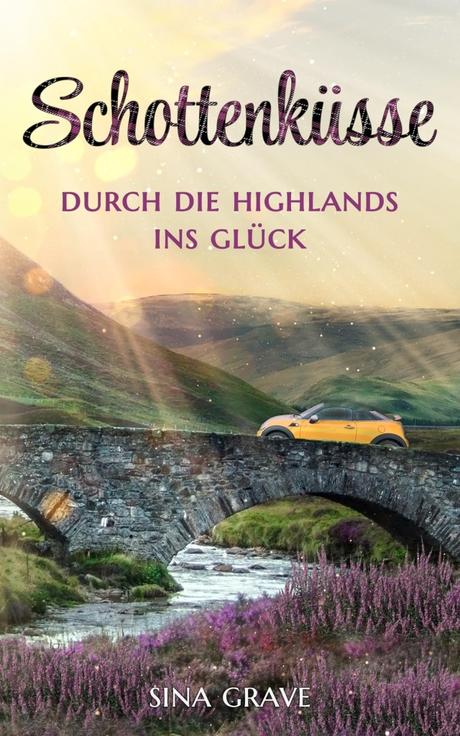 Schottenküsse – Durch die Highlands ins Glück von Sina Grave