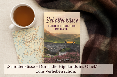 Schottenküsse – Durch die Highlands ins Glück von Sina Grave