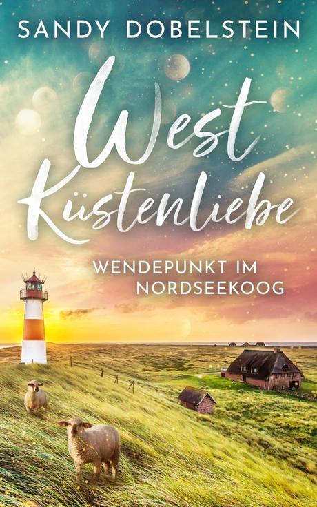 Westküstenliebe – Wendepunkt im Nordseekoog von Sandy Dobelstein
