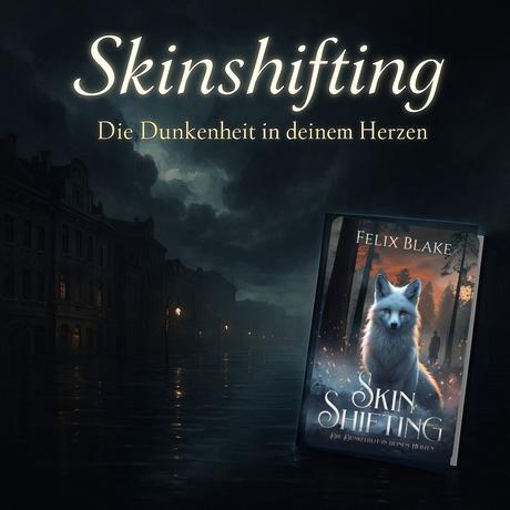 SkinShifting: Die Dunkelheit in deinem Herzen von Felix Blake