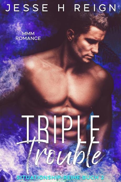 Triple Trouble von Jesse H Reign (Übersetzt von Mimi Rhine)