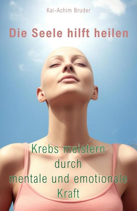 Die Seele hilft heilen von Kai-Achim Bruder