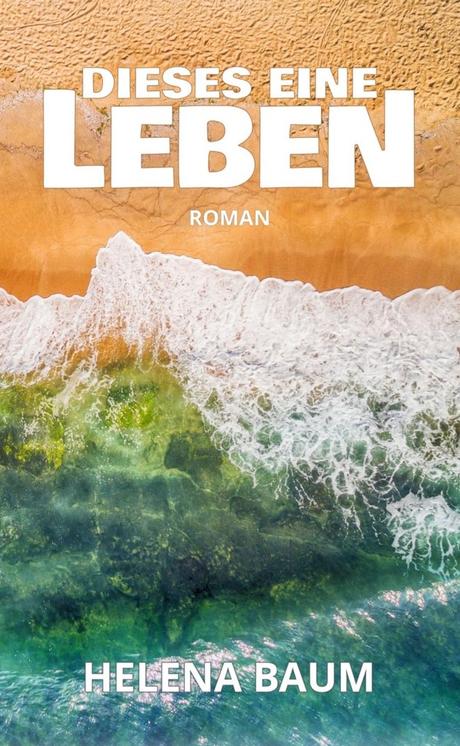 Dieses eine Leben von Helena Baum