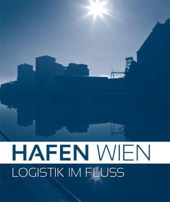 Cover des Buches: Hafen Wien - Logistik im Fluss