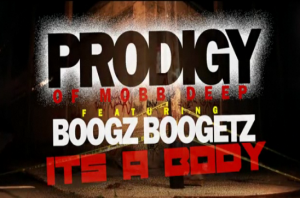 Prodigy (ft. Boogz Boogetz) – “It’s A Body” [Video]