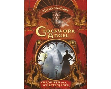 Cassandra Clare –  Clockwork Angel ; Chroniken der Schattenjäger