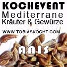 Kochevent- Mediterrane Kräuter und Gewürze - Anis - TOBIAS KOCHT! vom 1.11.2011 bis 1.12.2011