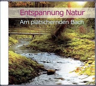 Am plätschernden Bach - Audio-CD mit Naturgeräuschen zur Entspannung