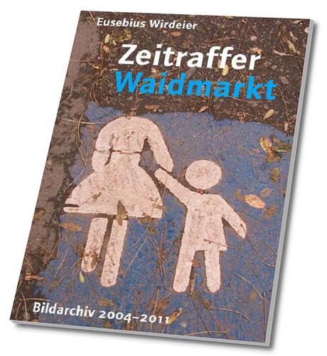 Eusebius Wirdeier: Zeitraffer Waidmarkt