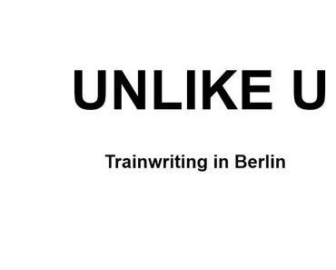UNLIKE U-Trainwriting in Berlin