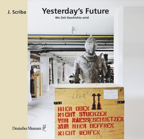 Jürgen Scriba: Yesterday´s Future – wo Zeit Geschichte wird