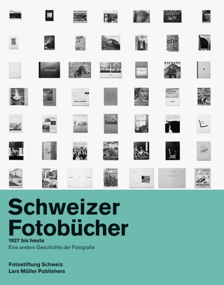 Schweizer Fotobücher 1927 bis heute: Eine andere Geschichte der Fotografie
