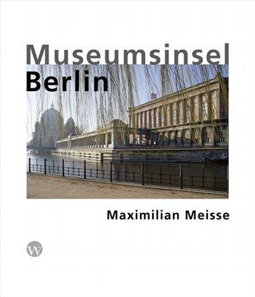 Maximilian Meisse: Museumsinsel Berlin
