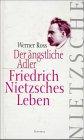 Der ängstliche Adler: Friedrich Nietzsches Leben