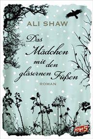 {Ich lese} Das Mädchen mit den Gläsernen Füßen von Ali Shaw