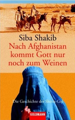 Siba Shakib – Nach Afghanistan kommt Gott nur zum Weinen