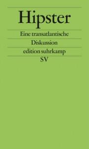 Cover - Hipster, Eine transatlantische Diskussion, Suhrkamp Verlag © Suhrkamp Verlag