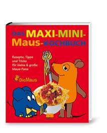 Das Maxi-Mini-Maus-Kochbuch