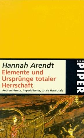 Hannah Arendt – Elemente und Ursprünge totaler Herrschaft