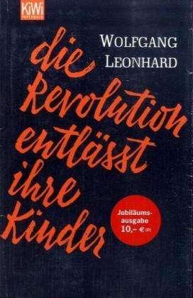 Wolfgang Leonard – Die Revolution entlässt ihre Kinder