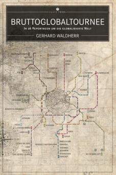 Gerhard Waldherr: Bruttoglobaltournee [salis]. Brillanter, narrativer Qualitätsjournalismus