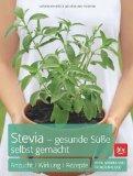 Stevia – gesunde Süße selbst gemacht