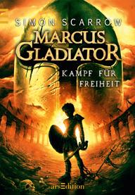 [Rezension] „Marcus Gladiator – Kampf für Freiheit“, Simon Scarrow (arsEdition)