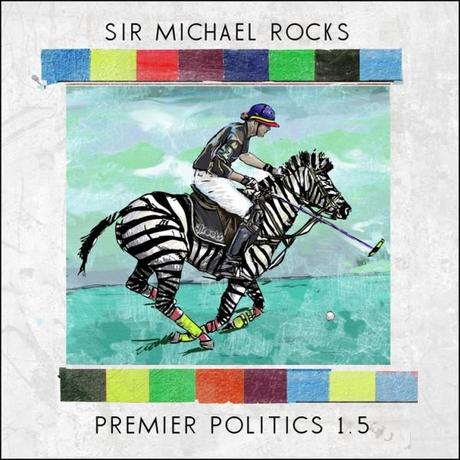 Sir Michael Rocks – Premier Politics 1.5 Mixtape