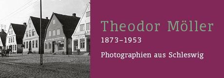 Theodor Möller: Photographien aus Schleswig 1873-1953