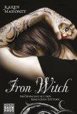 10/2012 Iron Witch. Das Mädchen mit den magischen Tattoos – Karen Mahoney
